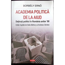 ACADEMIA POLITICA DE LA AIUD. DETINUTI POLITICI IN ROMANIA ANILOR '80