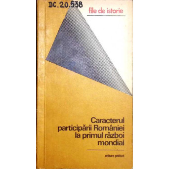 CARACTERUL PARTICIPARII ROMANIEI LA PRIMUL RAZBOI MONDIAL
