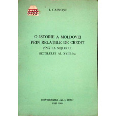 O ISTORIE A MOLDOVEI PRIN RELATIILE DE CREDIT PANA LA MIJLOCUL SECOLULUI AL XVIII-LEA