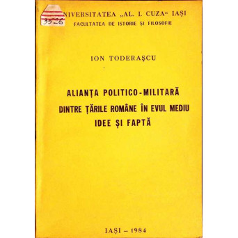 ALIANTA POLITICO-MILITARA DINTRE TARILE ROMANE IN EVUL MEDIU. IDEE SI FAPTA