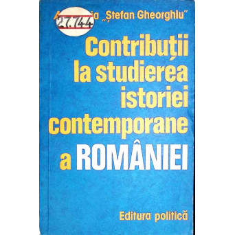 CONTRIBUTII LA STUDIEREA ISTORIEI CONTEMPORANE A ROMANIEI