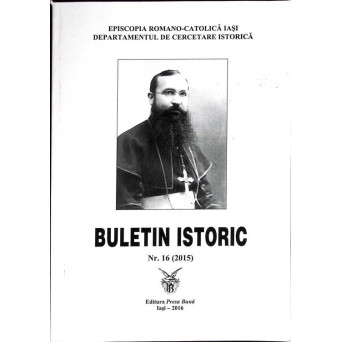 BULETIN ISTORIC NR.16 (2015) (EPISCOPIA ROMANO-CATOLICA IASI)
