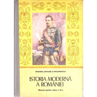 ISTORIA MODERNA A ROMANIEI. MANUAL PENTRU CLASA A IX-A