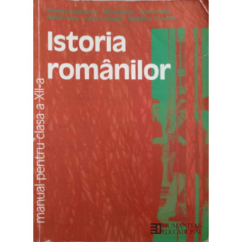 ISTORIA ROMANILOR. MANUAL PENTRU CLASA A XII-A
