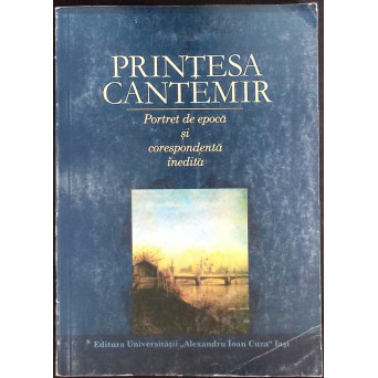 PRINTESA CANTEMIR. PORTRET DE EPOCA SI CORESPONDENTA INEDITA