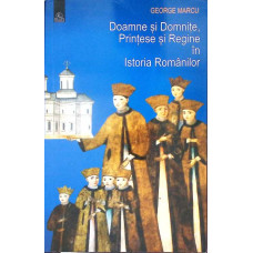 DOAMNE SI DOMNITE, PRINTESE SI REGINE IN ISTORIA ROMANILOR