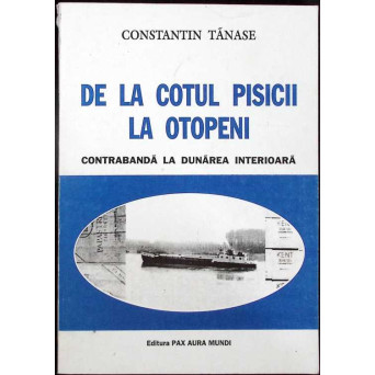 DE LA COTUL PISICII LA OTOPENI. CONTRABANDA LA DUNAREA INTERIOARA