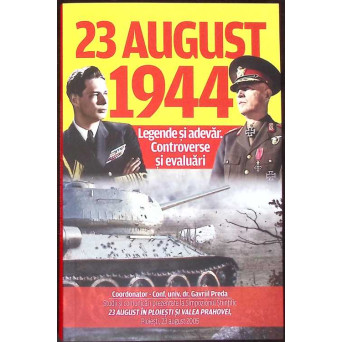 23 AUGUST 1944. EVALUARI SI CONTROVERSE