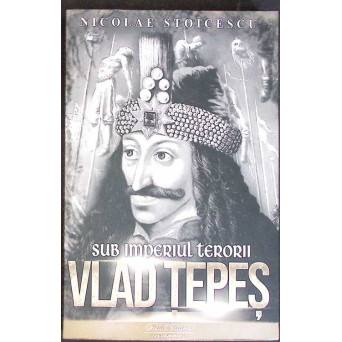 SUB IMPERIUL TERORII. VLAD TEPES