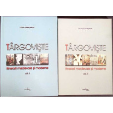 TARGOVISTE: ITINERARII MEDIEVALE SI MODERNE VOL.1-2