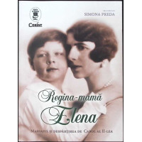REGINA-MAMA ELENA. MARIAJUL SI DESPARTIREA DE CAROL AL II-LEA