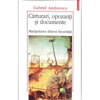 CARTURARI, OPOZANTI SI DOCUMENTE. MANIPULAREA ARHIVEI SECURITATII