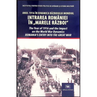 ANUL 1916 IN DINAMICA RAZBOIULUI MONDIAL: INTRAREA ROMANIEI IN MARELE RAZBOI