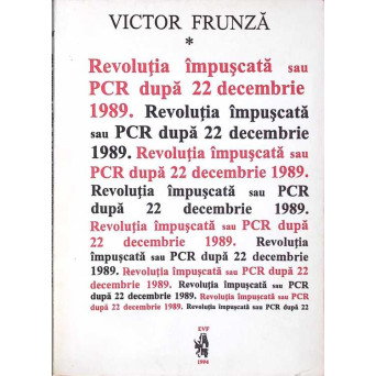 REVOLUTIA IMPUSCATA SAU PCR DUPA 22 DECEMBRIE 1989