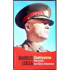 CONTROVERSE: MARESALUL ION VICTOR ANTONESCU CONTROVERSE: MARESALUL ION VICTOR ANTONESCU