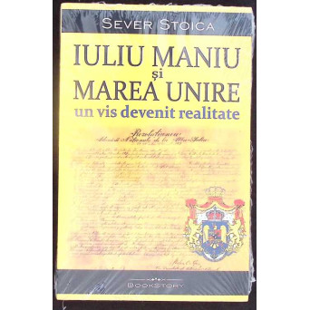 IULIU MANIU SI MAREA UNIRE, UN VIS DEVENIT REALITATE