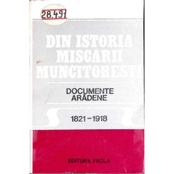 DIN ISTORIA MISCARII MUNCITORESTI. DOCUMENTE ARADENE 1821-1918