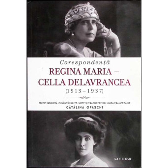 CORESPONDENTA REGINA MARIA - CELLA DELAVRANCEA (1913-1937)