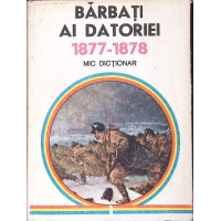 BARBATI AI DATORIEI 1877-1878 MIC DICTIONAR