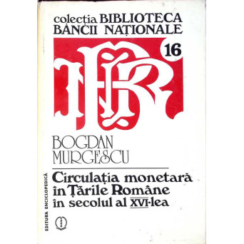 CIRCULATIA MONETARA IN TARILE ROMANE IN SECOLUL AL XVI-LEA