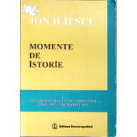 MOMENTE DE ISTORIE VOL.2 DOCUMENTE, ALOCUTIUNI, COMENTARII - IUNIE 1990-SEPTEMBRIE 1991