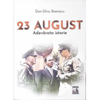 23 AUGUST: ADEVARATA ISTORIE 23 AUGUST: ADEVARATA ISTORIE