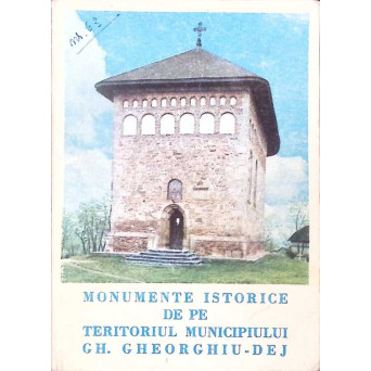 MONUMENTE ISTORICE DE PE TERITORIUL MUNICIPIULUI GH. GHEORGHIU-DEJ