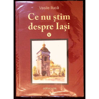 CE NU STIM DESPRE IASI VOL.5 CE NU STIM DESPRE IASI VOL.5