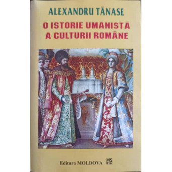 O ISTORIE UMANISTA A CULTURII ROMANE VOL.1