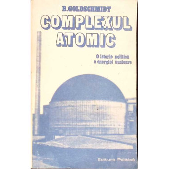 COMPLEXUL ATOMIC. O ISTORIE POLITICA A ENERGIEI NUCLEARE