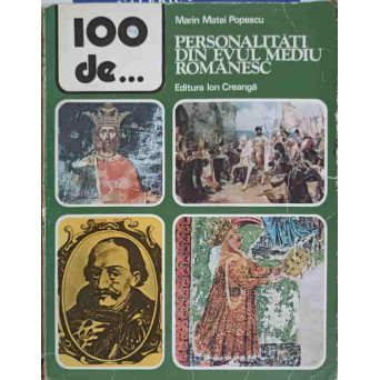 100 DE PERSONALITATI DIN EVUL MEDIU ROMANESC
