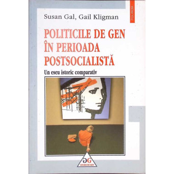 POLITICELE DE GEN IN PERIOADA POSTSOCIALISTA. UN ESEU ISTORIC COMPARATIC