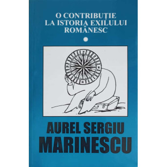 O CONTRIBUTIE LA ISTORIA EXILULUI ROMANESC VOL.1