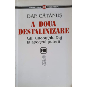 A DOUA DESTALINIZARE. GH. GHEORGHIU-DEJ LA APOGEUL PUTERII