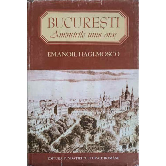 BUCURESTI. AMINTIRILE UNUI ORAS