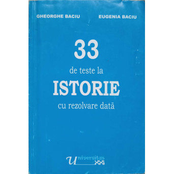 33 DE TESTE LA ISTORIE CU REZOLVARE DATA, LA EXAMENUL DE CAPACITATE