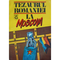 TEZAURUL ROMANIEI LA MOSCOVA. DOCUMENTE (1916-1917)