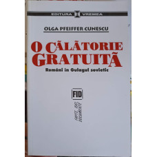 O CALATORIE GRATUITA. ROMANI IN GULACUL SOVIETIC