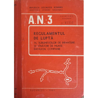 A.N. 3 REGULAMENTUL DE LUPTA AL SUBUNITATILOR DE INFANTERIE SI VANATORI DE  MUNTE BATALION COMPANIE