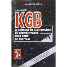 IN DECEMBRIE '89 KGB A ARUNCAT IN AER ROMANIA CU COMPLICITATEA UNUI GRUP DE MILITARI
