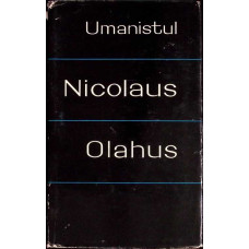 UMANISTUL NICOLAUS OLAHUS (NICOLAIE ROMANUL 1493-1568). TEXTE ALESE