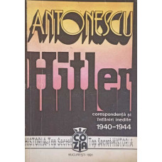ANTONESCU - HITLER  VOL.2 CORESPONDENTA SI INTAMPLARI INEDITE  1940 - 1944