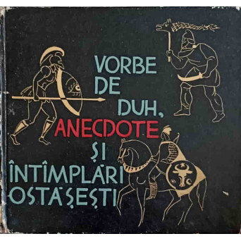 VORBE DE DUH, ANECDOTE SI INTIMPLARI OSTASESTI