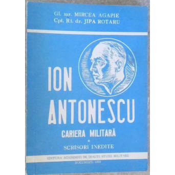 ION ANTONESCU CARIERA MILITARA. SCRISORI INEDITE