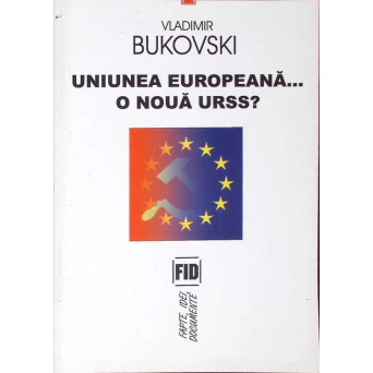 UNIUNEA EUROPEANA... O NOUA URSS?