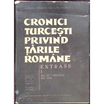 CRONICI TURCESTI PRIVIND TARILE ROMANE. EXTRASE  VOL.1 SEC. XV - MIJLOCUL SEC. XVII
