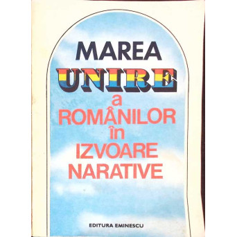 MAREA UNIRE A ROMANILOR IN IZVOARE NARATIVE