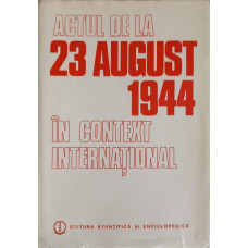 ACTUL DE LA 23 AUGUST 1944 IN CONTEXT INTERNATIONAL