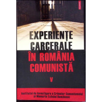 EXPERIENTE CARCERALE IN ROMANIA COMUNISTA VOL.5