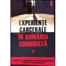 EXPERIENTE CARCERALE IN ROMANIA COMUNISTA VOL.5